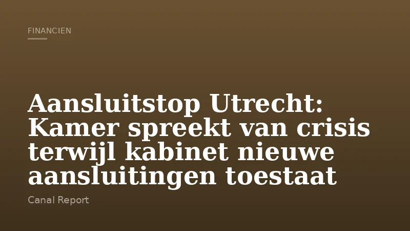 Aansluitstop Utrecht: Kamer spreekt van crisis terwijl kabinet nieuwe aansluitingen toestaat