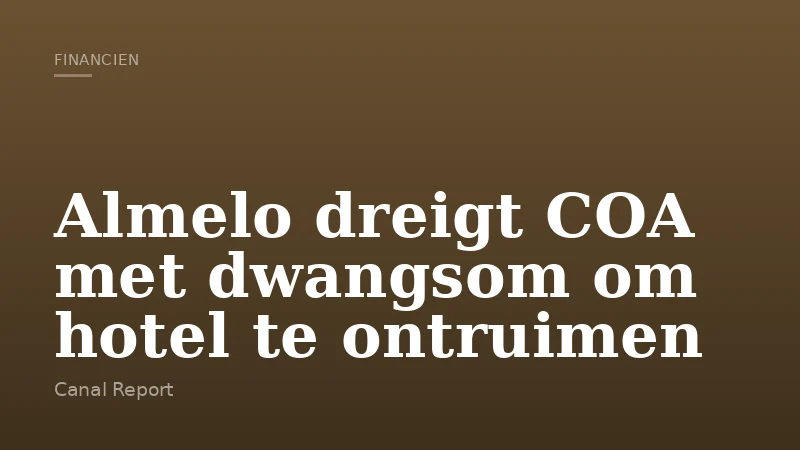 Almelo dreigt COA met dwangsom om hotel te ontruimen