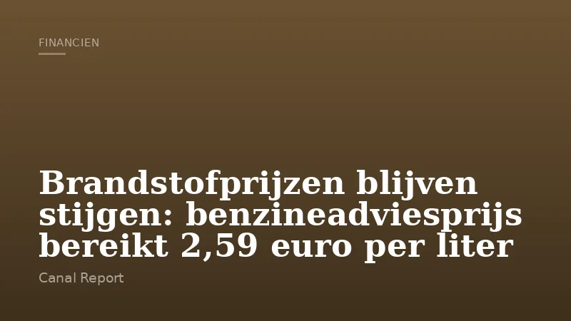 Brandstofprijzen blijven stijgen: benzineadviesprijs bereikt 2,59 euro per liter