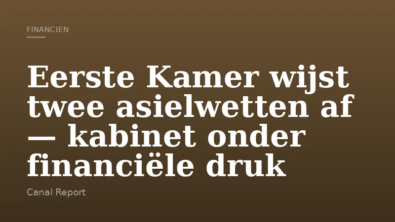 Eerste Kamer wijst twee asielwetten af — kabinet onder financiële druk