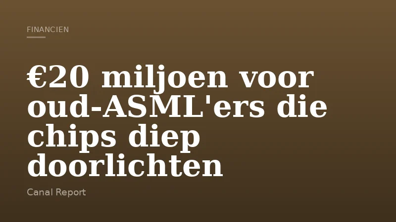 €20 miljoen voor oud-ASML'ers die chips diep doorlichten