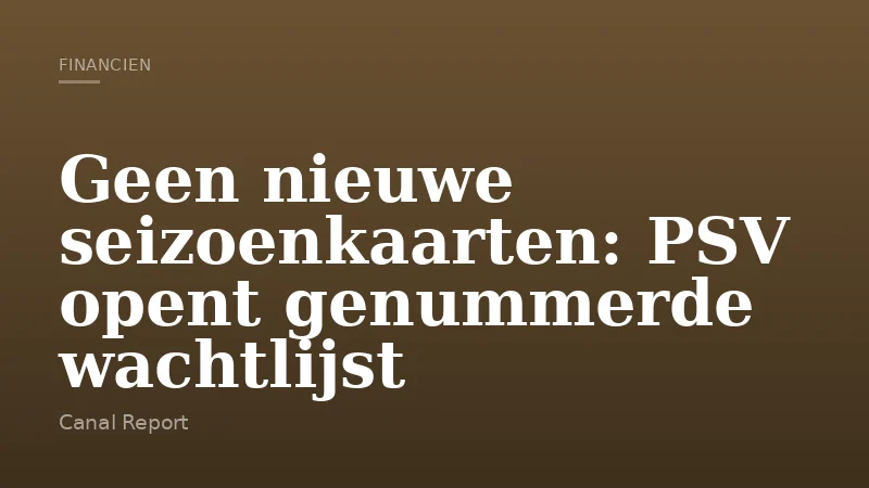 Geen nieuwe seizoenkaarten: PSV opent genummerde wachtlijst