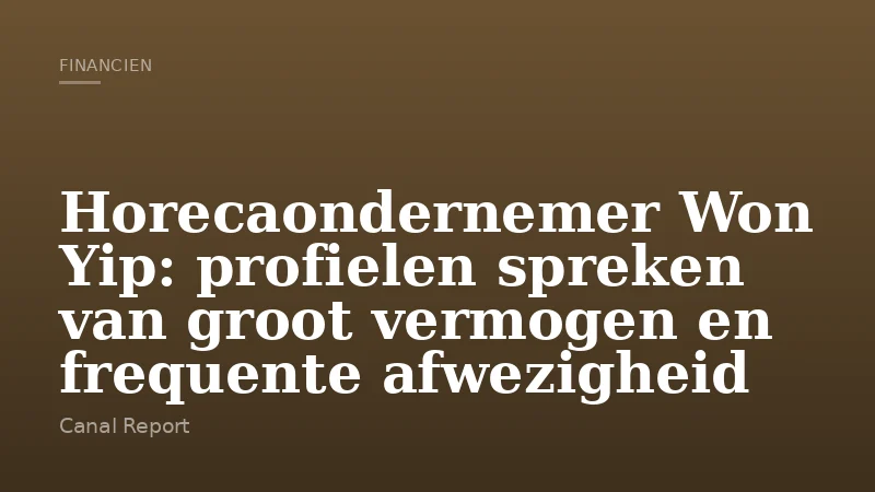 Horecaondernemer Won Yip: profielen spreken van groot vermogen en frequente afwezigheid