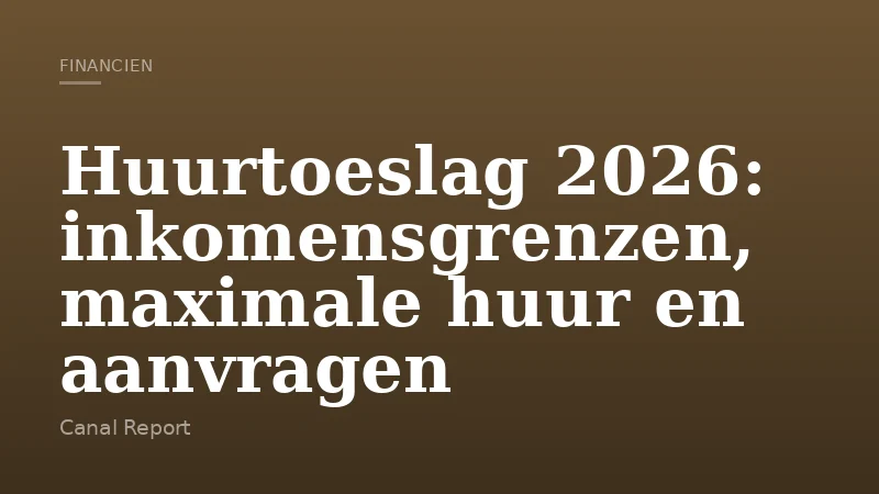 Huurtoeslag 2026: inkomensgrenzen, maximale huur en aanvragen