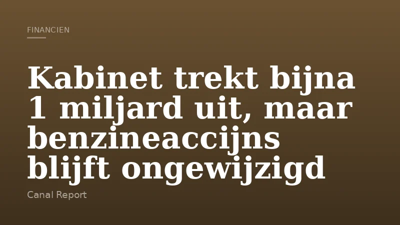 Kabinet trekt bijna 1 miljard uit, maar benzineaccijns blijft ongewijzigd