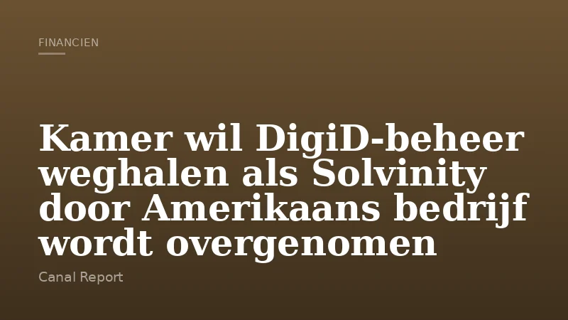 Kamer wil DigiD‑beheer weghalen als Solvinity door Amerikaans bedrijf wordt overgenomen