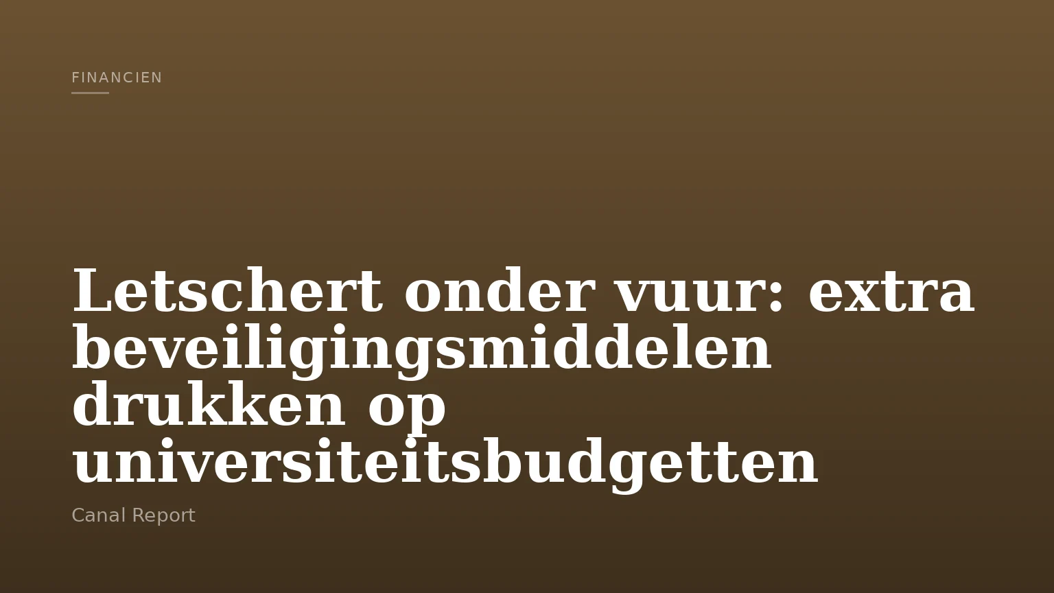 Letschert onder vuur: extra beveiligingsmiddelen drukken op universiteitsbudgetten