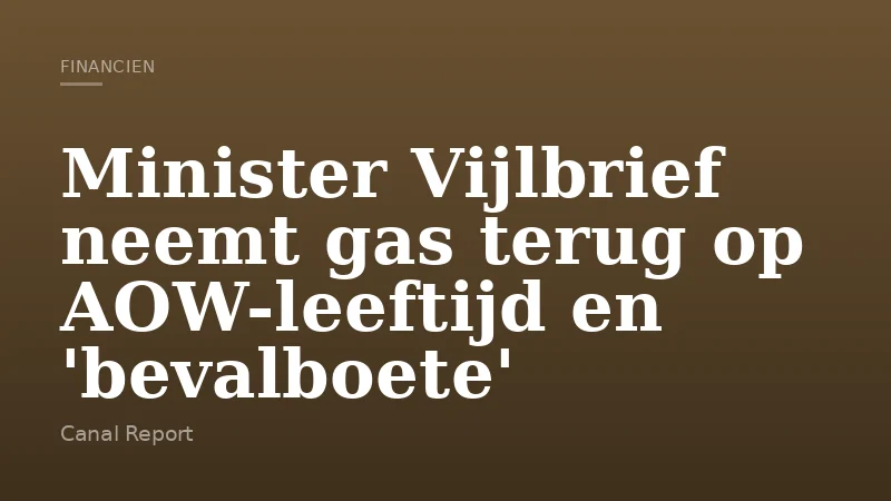 Minister Vijlbrief neemt gas terug op AOW-leeftijd en 'bevalboete'