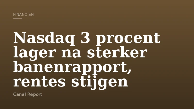 Nasdaq 3 procent lager na sterker banenrapport, rentes stijgen