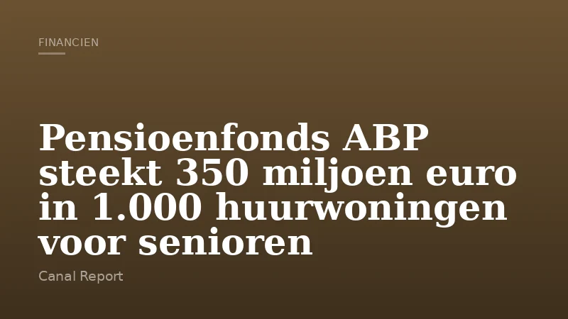 Pensioenfonds ABP steekt 350 miljoen euro in 1.000 huurwoningen voor senioren