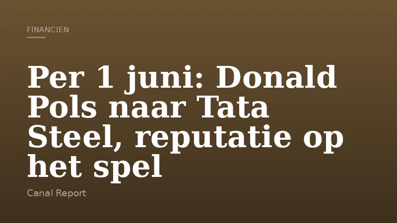 Per 1 juni: Donald Pols naar Tata Steel, reputatie op het spel