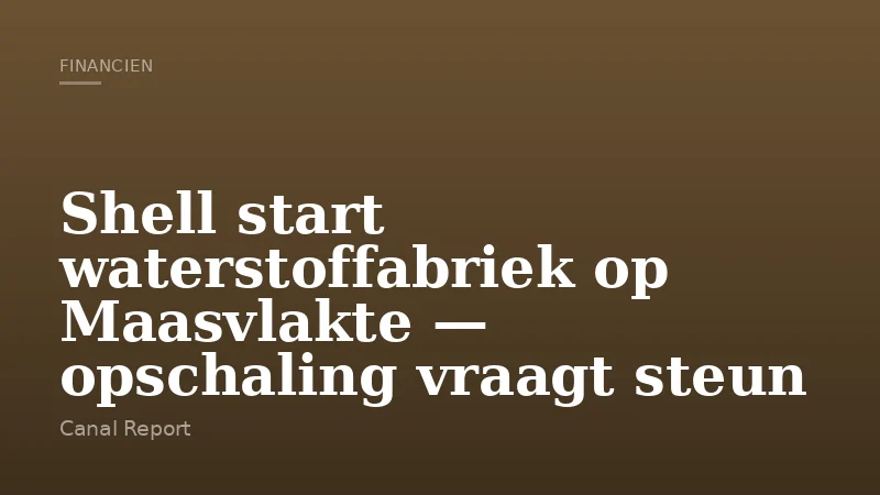 Shell start waterstoffabriek op Maasvlakte — opschaling vraagt steun