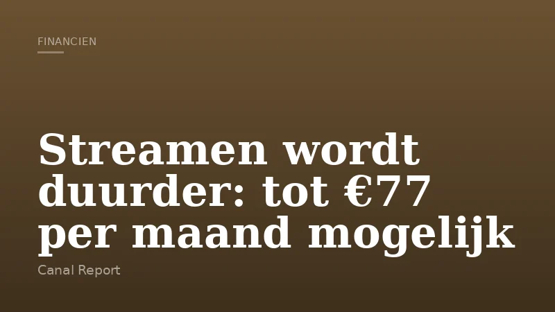 Streamen wordt duurder: tot €77 per maand mogelijk