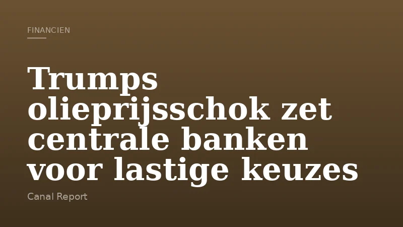 Trumps olieprijsschok zet centrale banken voor lastige keuzes