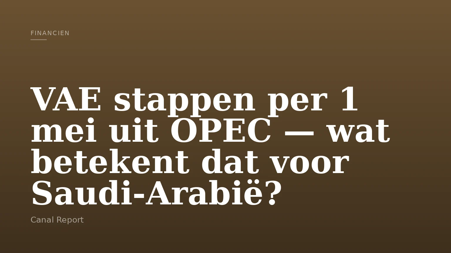 VAE stappen per 1 mei uit OPEC — wat betekent dat voor Saudi‑Arabië?
