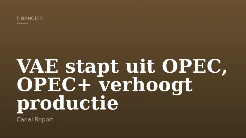 VAE stapt uit OPEC, OPEC+ verhoogt productie