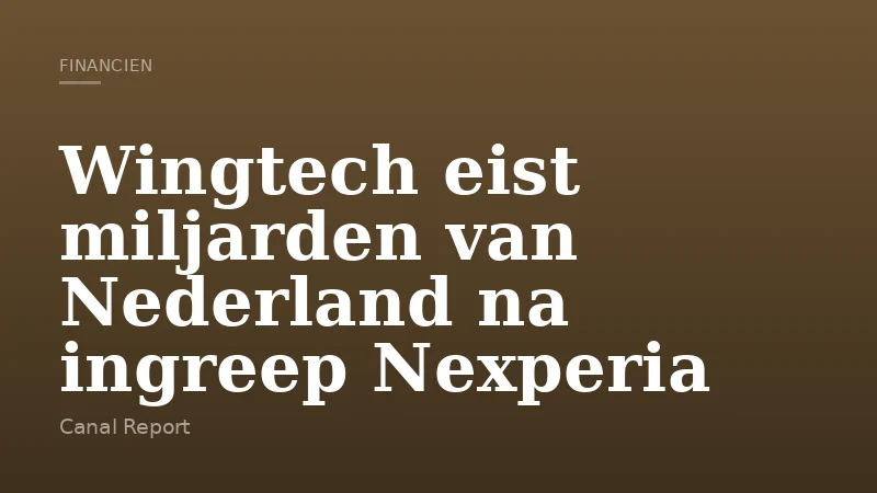 Wingtech eist miljarden van Nederland na ingreep Nexperia