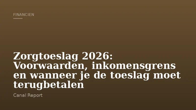 Zorgtoeslag 2026: Voorwaarden, inkomensgrens en wanneer je de toeslag moet terugbetalen
