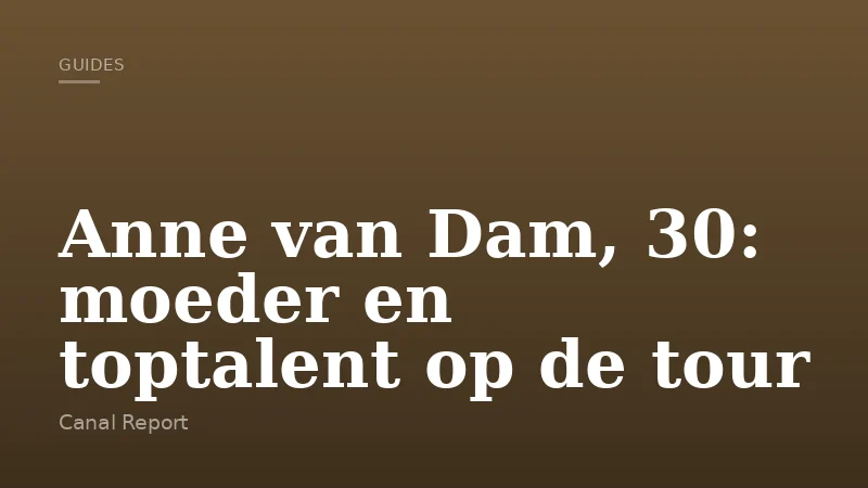 Anne van Dam, 30: moeder en toptalent op de tour