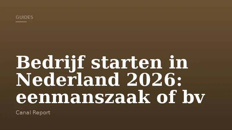 Bedrijf starten in Nederland 2026: eenmanszaak of bv