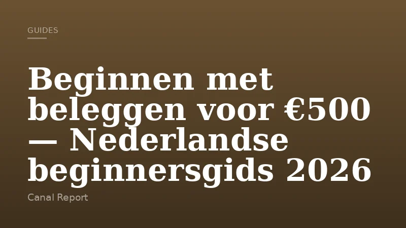Beginnen met beleggen voor €500 — Nederlandse beginnersgids 2026