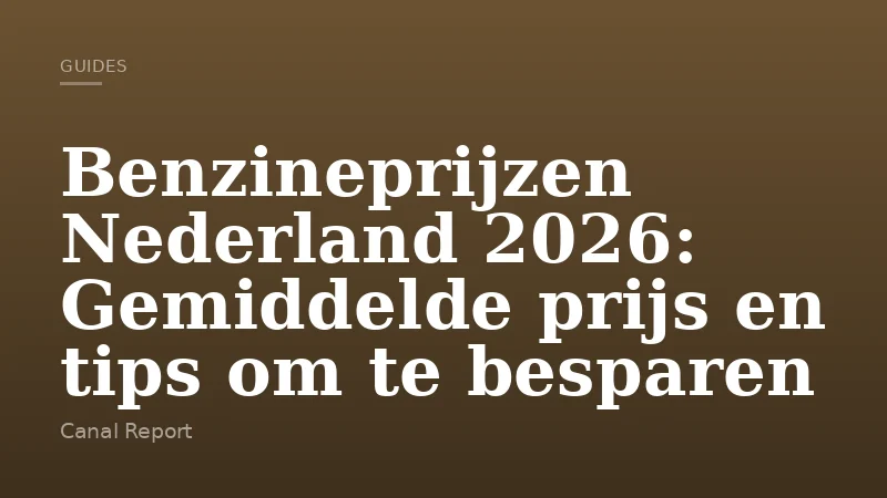 Benzineprijzen Nederland 2026: Gemiddelde prijs en tips om te besparen