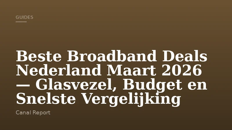 Beste Broadband Deals Nederland Maart 2026 — Glasvezel, Budget en Snelste Vergelijking