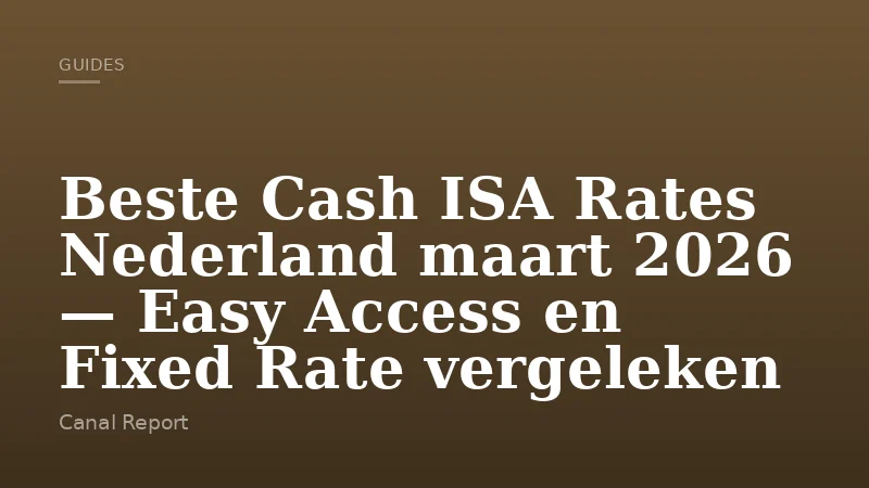 Beste Cash ISA Rates Nederland maart 2026 — Easy Access en Fixed Rate vergeleken