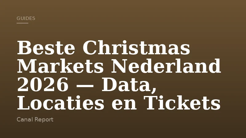 Beste Christmas Markets Nederland 2026 — Data, Locaties en Tickets
