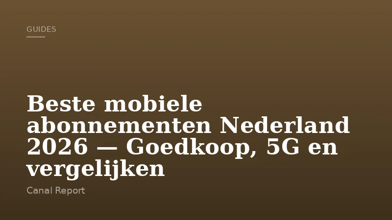 Beste mobiele abonnementen Nederland 2026 — Goedkoop, 5G en vergelijken