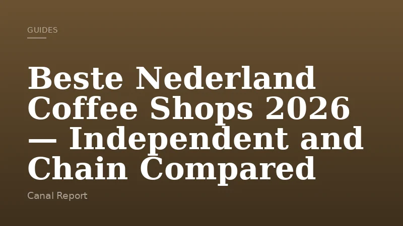 Beste Nederland Coffee Shops 2026 — Independent and Chain Compared