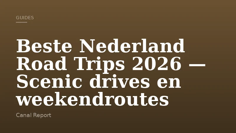Beste Nederland Road Trips 2026 — Scenic drives en weekendroutes