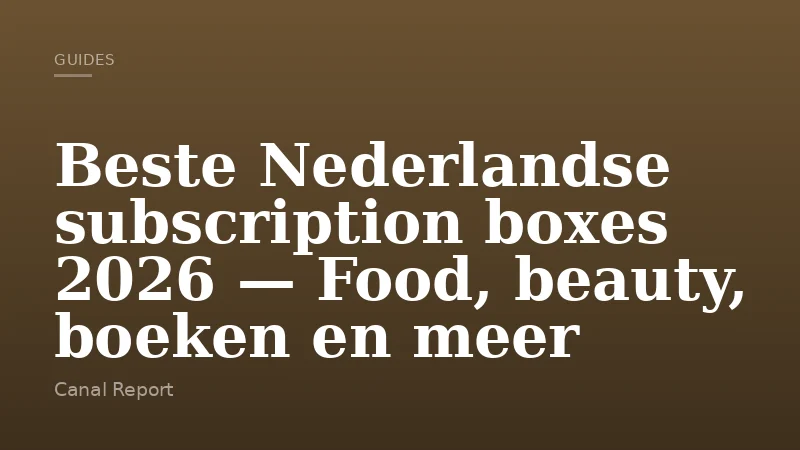 Beste Nederlandse subscription boxes 2026 — Food, beauty, boeken en meer