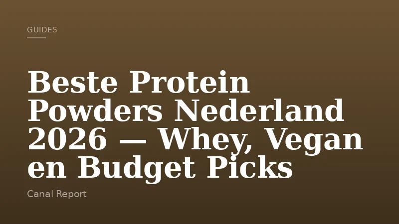 Beste Protein Powders Nederland 2026 — Whey, Vegan en Budget Picks