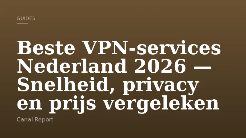 Beste VPN-services Nederland 2026 — Snelheid, privacy en prijs vergeleken