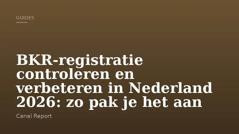 BKR-registratie controleren en verbeteren in Nederland 2026: zo pak je het aan