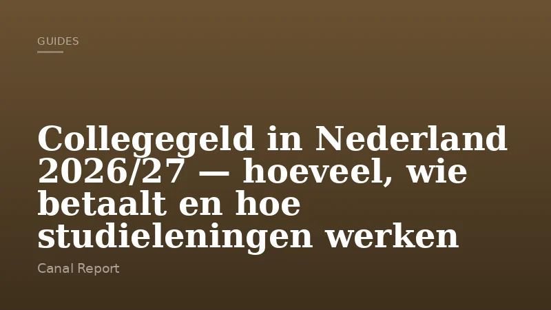 Collegegeld in Nederland 2026/27 — hoeveel, wie betaalt en hoe studieleningen werken