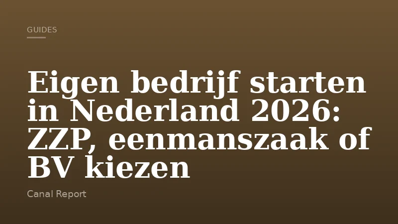 Eigen bedrijf starten in Nederland 2026: ZZP, eenmanszaak of BV kiezen