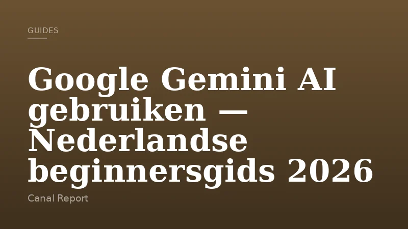 Google Gemini AI gebruiken — Nederlandse beginnersgids 2026
