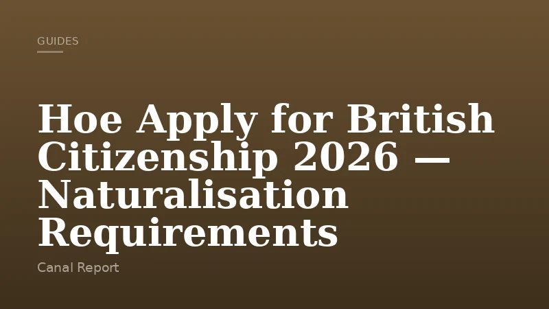 Hoe Apply for British Citizenship 2026 — Naturalisation Requirements