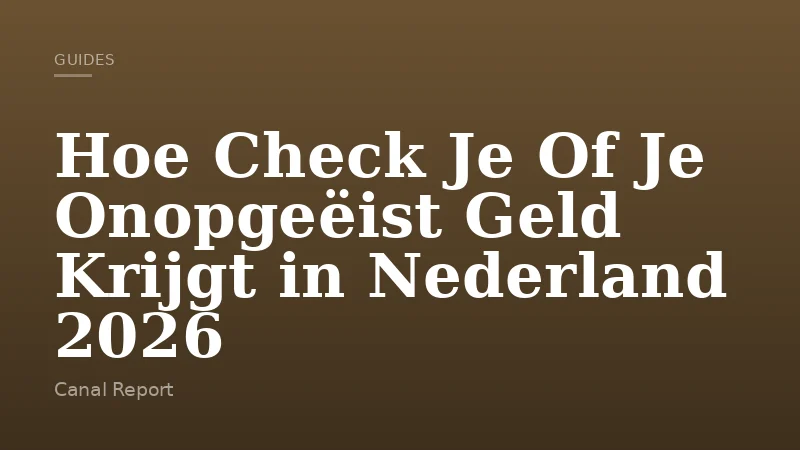 Hoe Check Je Of Je Onopgeëist Geld Krijgt in Nederland 2026