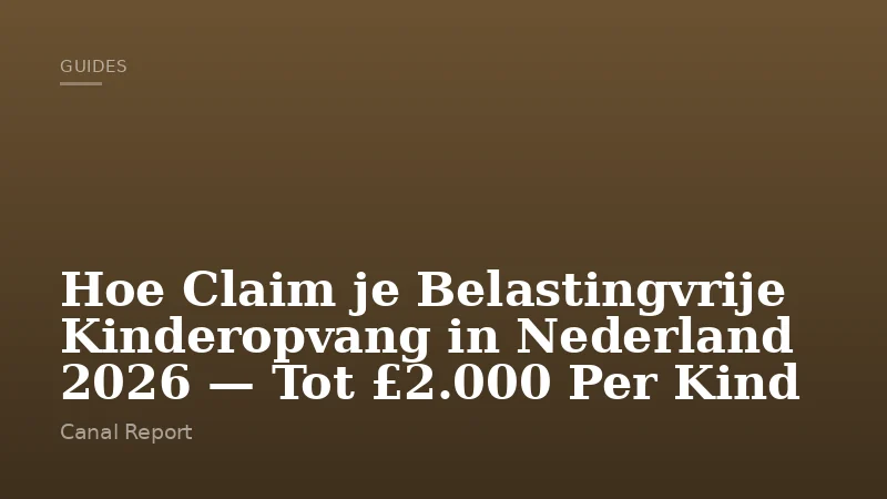 Hoe Claim je Belastingvrije Kinderopvang in Nederland 2026 — Tot £2.000 Per Kind
