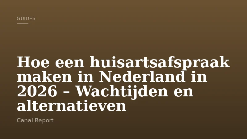 Hoe een huisartsafspraak maken in Nederland in 2026 – Wachtijden en alternatieven