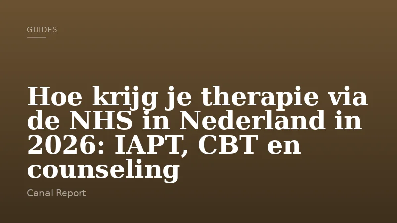 Hoe krijg je therapie via de NHS in Nederland in 2026: IAPT, CBT en counseling