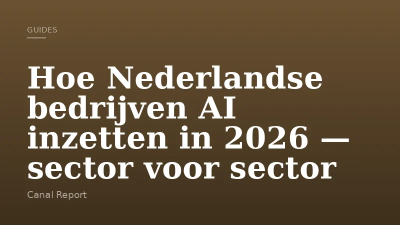 Hoe Nederlandse bedrijven AI inzetten in 2026 — sector voor sector