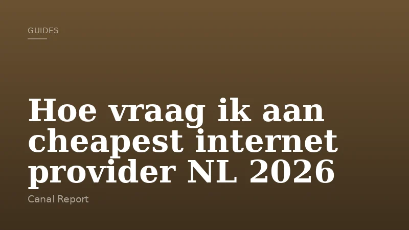 Hoe vraag ik aan cheapest internet provider NL 2026