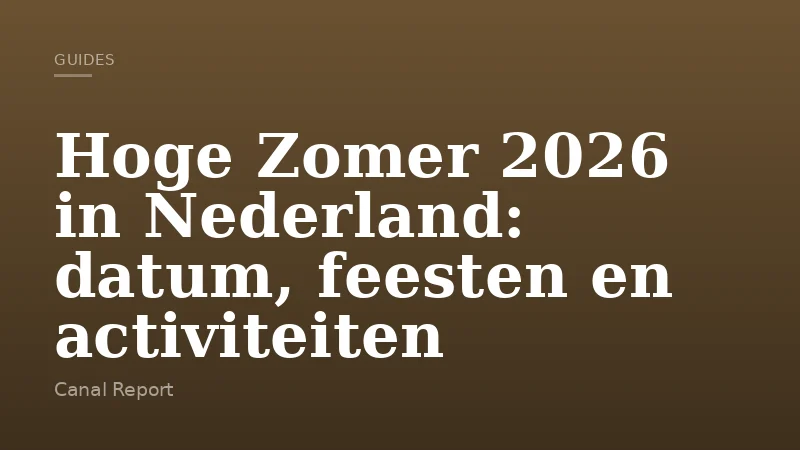 Hoge Zomer 2026 in Nederland: datum, feesten en activiteiten