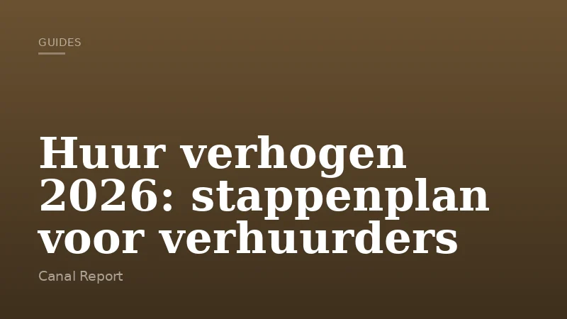 Huur verhogen 2026: stappenplan voor verhuurders