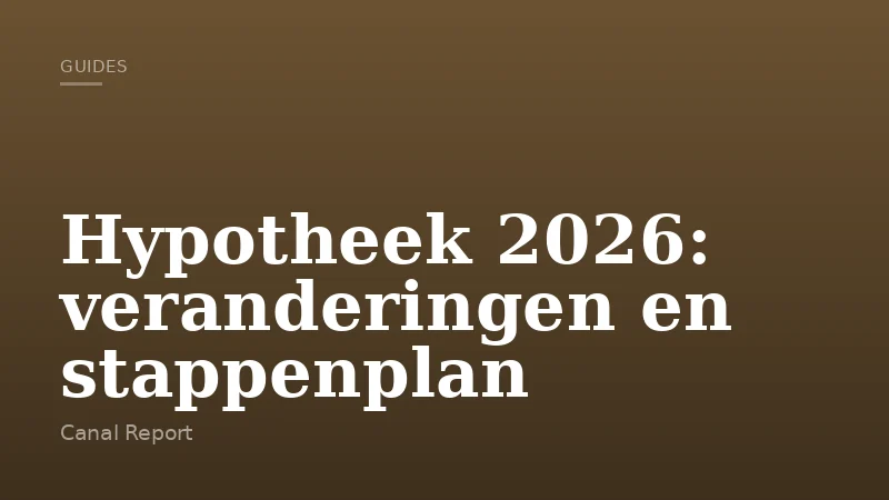Hypotheek 2026: veranderingen en stappenplan