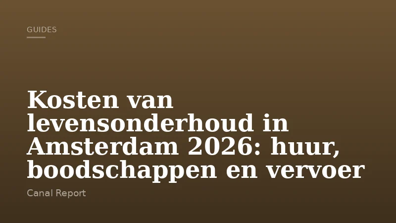 Kosten van levensonderhoud in Amsterdam 2026: huur, boodschappen en vervoer